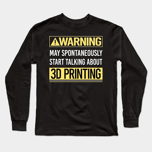 Warning About 3D Printing Long Sleeve T-Shirt by Happy Life